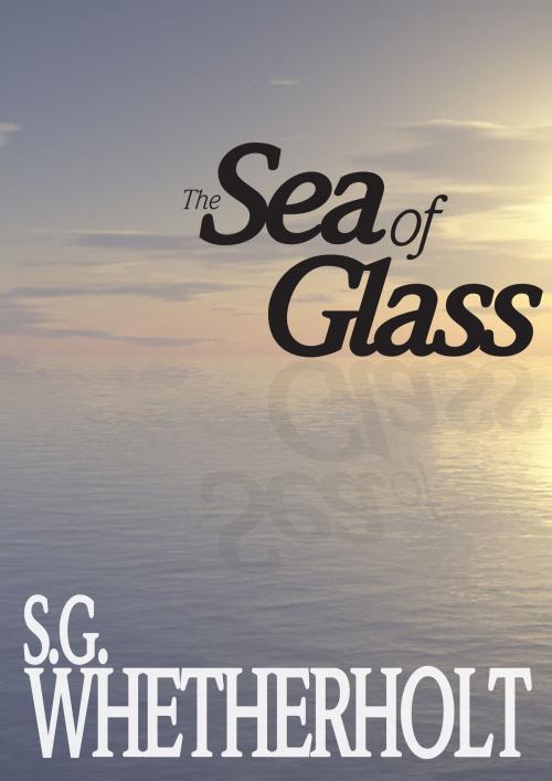 Cover of the book The Sea of Glass by S. G. Whetherholt, Publish Green
