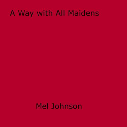 Cover of the book A Way with All Maidens by Mel Johnson, Disruptive Publishing