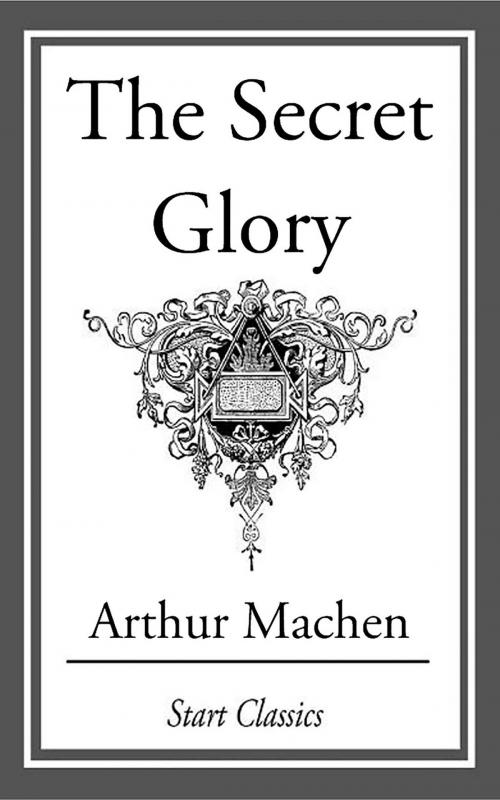 Cover of the book The Secret Glory by Arthur Machen, Start Classics