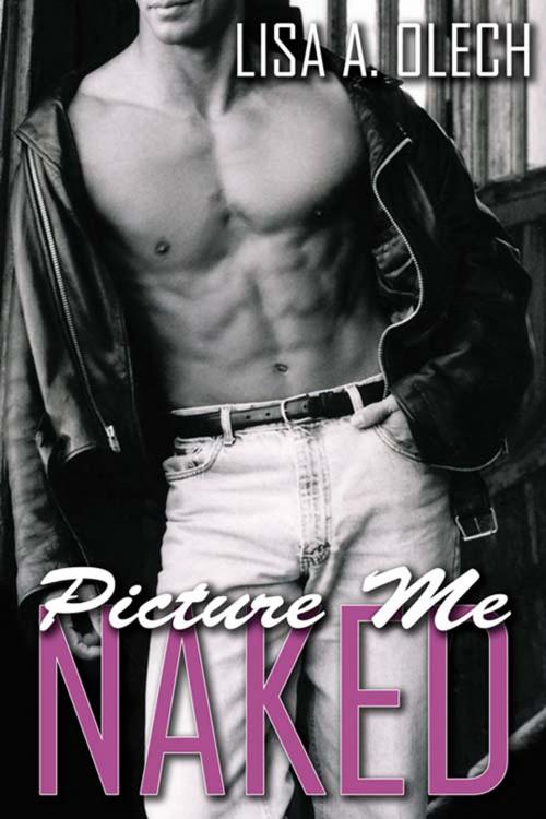 Cover of the book Picture Me Naked by Lisa A. Olech, The Wild Rose Press, Inc.