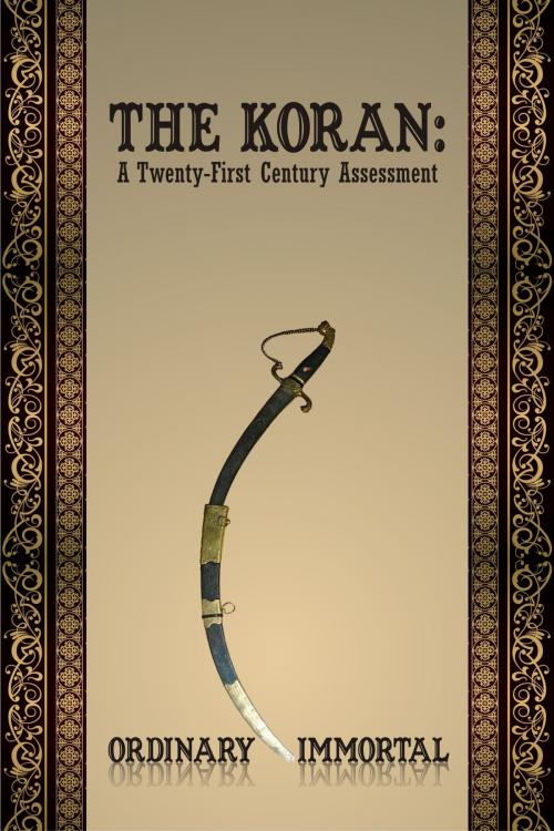 Cover of the book The Koran: A Twenty-First Century Assessment by Ordinary Immortal, Strategic Book Publishing & Rights Co.