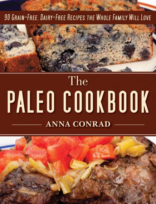 Cover of the book The Paleo Cookbook by Anna Conrad, Skyhorse