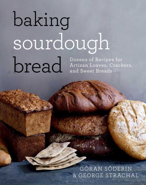 Cover of the book Baking Sourdough Bread by Göran Söderin, George Strachal, Skyhorse