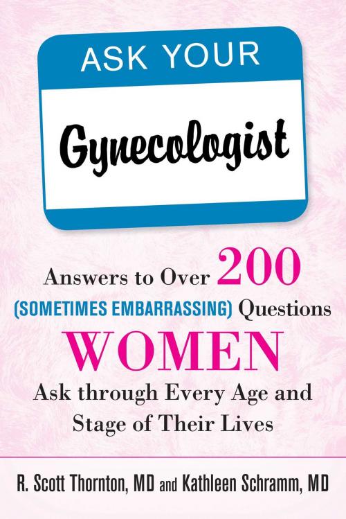 Cover of the book Ask Your Gynecologist by R. Scott Thornton, M.D., Kathleen Schramm, M.D., Skyhorse