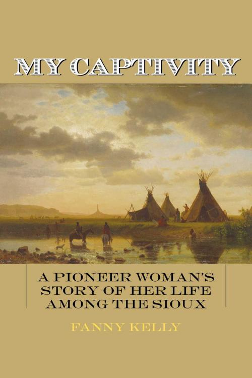 Cover of the book My Captivity by Fanny Kelly, Skyhorse
