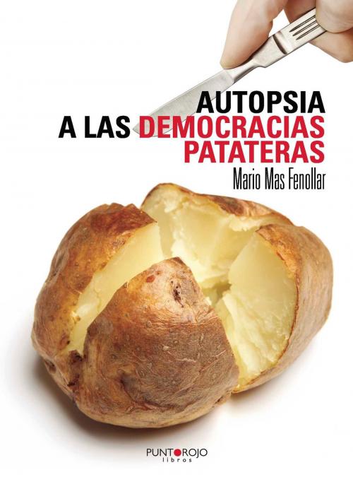 Cover of the book Autopsia a las democracias patateras by Mario Mas  Fenollar, Punto Rojo Libros S.L.