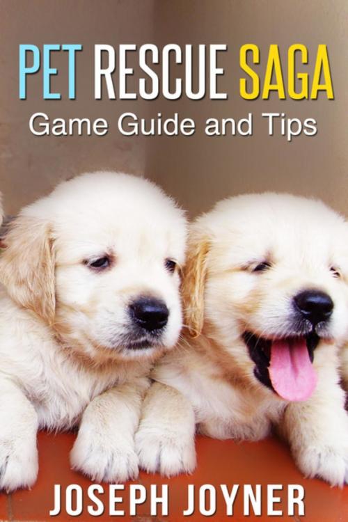 Cover of the book Pet Rescue Saga Game Guide and Tips by Joyner Joseph, Mihails Konoplovs