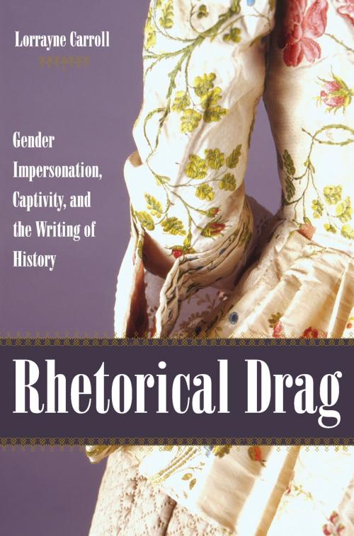 Cover of the book Rhetorical Drag by Lorrayne Carroll, The Kent State University Press