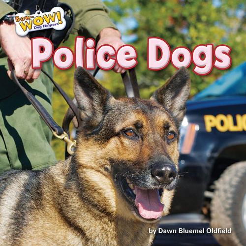 Cover of the book Police Dogs by Dawn Bluemel Oldfield, Bearport Publishing
