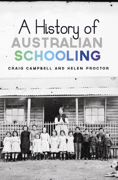 Cover of the book A History of Australian Schooling by Craig Campbell, Helen Proctor, Allen & Unwin
