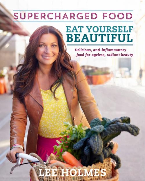 Cover of the book Eat Yourself Beautiful: Supercharged Food by Lee Holmes, Allen & Unwin