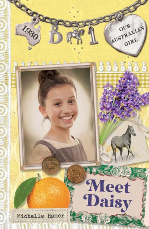 Cover of the book Our Australian Girl: Meet Daisy (Book 1) by Michelle Hamer, Penguin Random House Australia