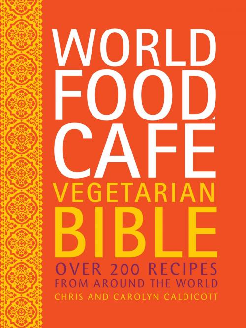 Cover of the book World Food Cafe Vegetarian Bible by Chris Caldicott, Carolyn Caldicott, Frances Lincoln