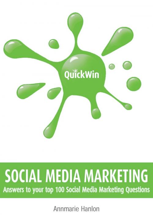 Cover of the book Quick Win Social Media Marketing: Answers to your top 100 Social Media Marketing questions by Annmarie Hanlon, Oak Tree Press
