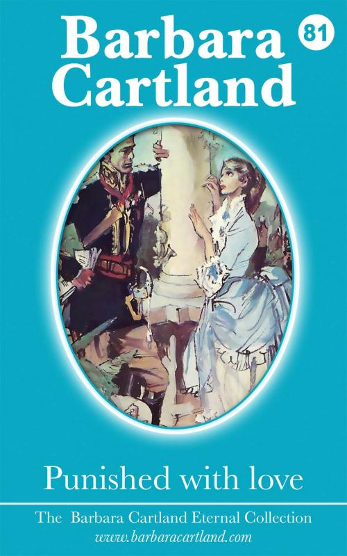Cover of the book 81. Punished with Love by Barbara Cartland, Barbara Cartland Ebooks Ltd