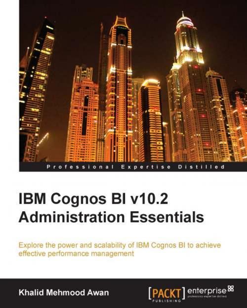 Cover of the book IBM Cognos BI v10.2 Administration Essentials by Khalid Mehmood Awan, Packt Publishing
