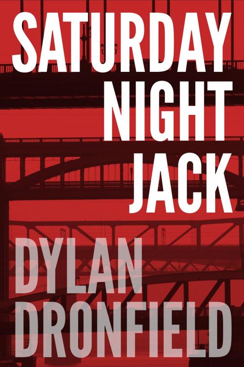 Cover of the book Saturday Night Jack by Dylan Dronfield, Troubador Publishing Ltd