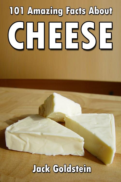 Cover of the book 101 Amazing Facts about Cheese by Jack Goldstein, Andrews UK