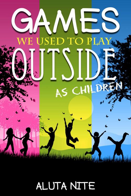 Cover of the book Games We Used to Play Outside as Children by Aluta Nite, Andrews UK