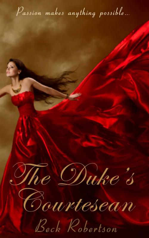 Cover of the book The Duke's Courtesan by Beck Robertson, Xcite Books
