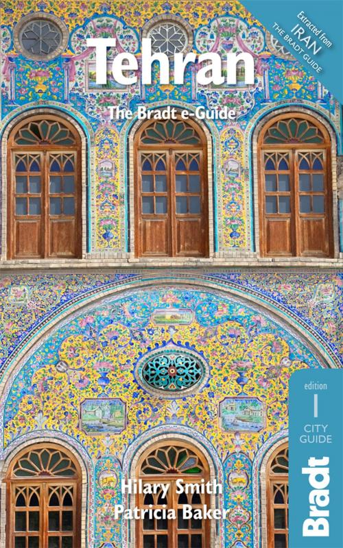 Cover of the book Tehran by Hilary Smith, Patricia Baker, Bradt Travel Guides Limited