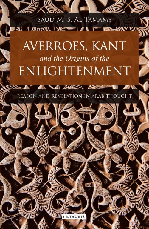 Cover of the book Averroes, Kant and the Origins of the Enlightenment by Saud M. S. Al Tamamy, Bloomsbury Publishing