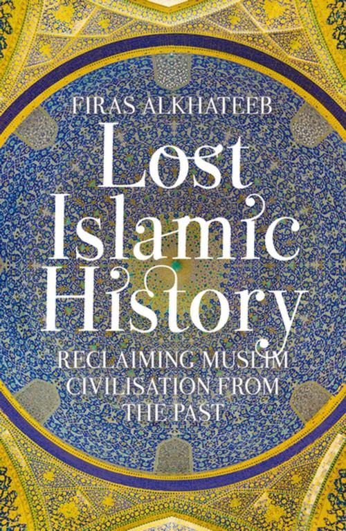 Cover of the book Lost Islamic History by Firas Alkhateeb, Hurst