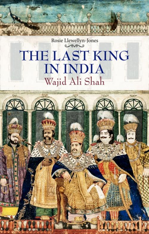 Cover of the book Last King in India by Rosie Llewellyn-Jones, Hurst