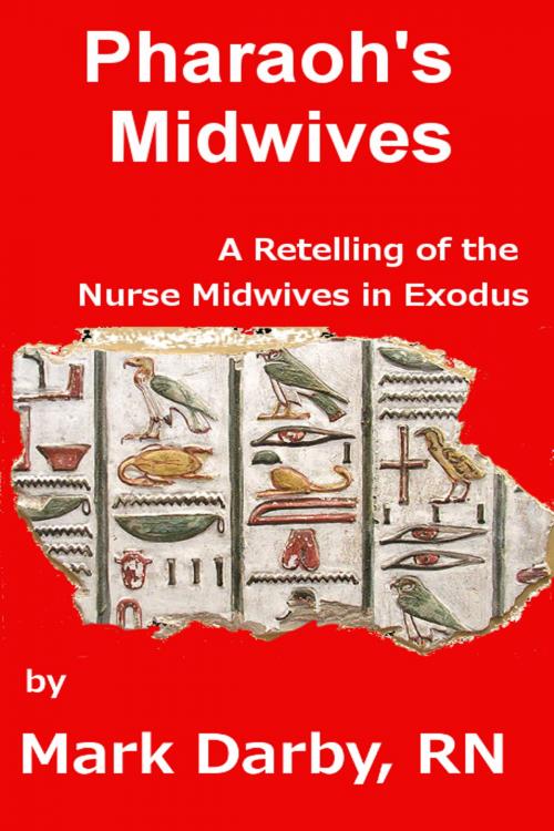Cover of the book Pharaoh's Midwives A Retelling of the Nurse Midwives in Exodus by Mark Darby, Mark Darby