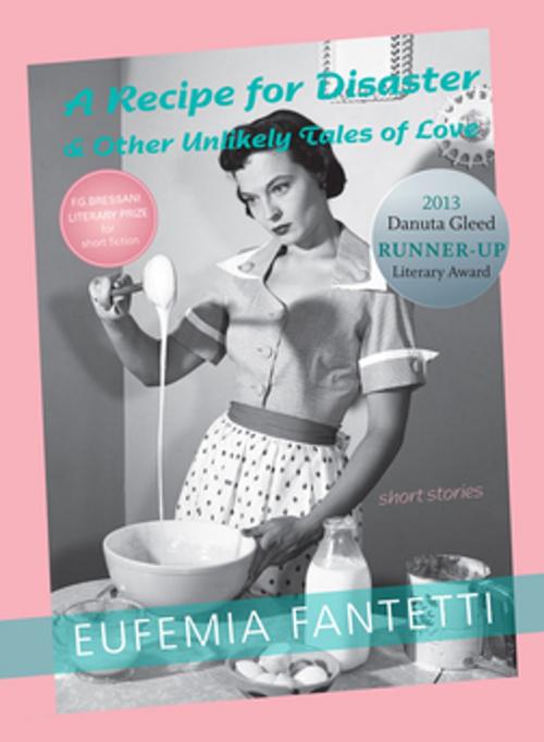 Cover of the book A Recipe for Disaster & Other Unlikely Tales of Love by Eufemia Fantetti, Mother Tongue Publishing