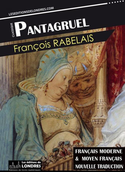 Cover of the book Pantagruel, (Français moderne et moyen Français comparés) by François Rabelais, Les Editions de Londres