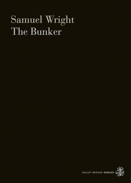 Cover of the book The Bunker by Samuel Wright, Galley Beggar Press