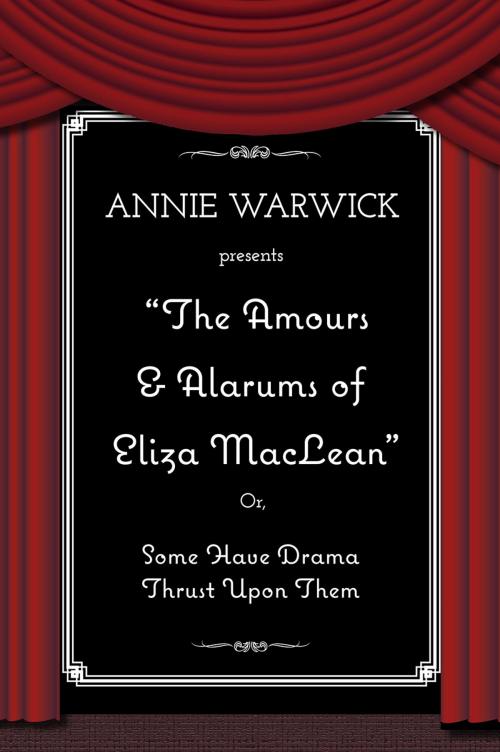 Cover of the book The Amours & Alarums of Eliza MacLean by Annie Warwick, Golden Orb Creative