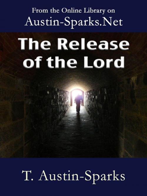 Cover of the book The Release of the Lord by T. Austin-Sparks, Austin-Sparks.Net