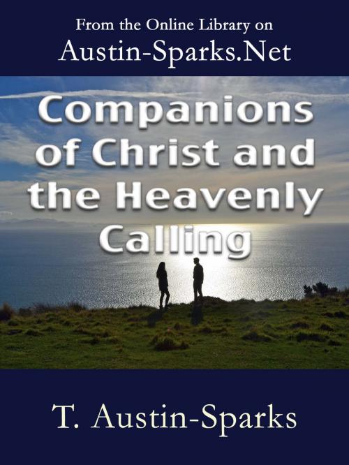 Cover of the book Companions of Christ and the Heavenly Calling by T. Austin-Sparks, Austin-Sparks.Net