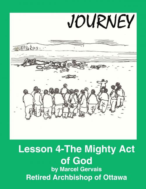 Cover of the book Journey: Lesson 4 -The Mighty Act of God by Marcel Gervais, Emmaus Publications