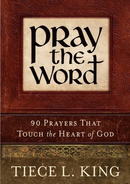 Cover of the book Pray the Word: 90 Prayers That Touch the Heart of God by Tiece King, Made For Success Publishing