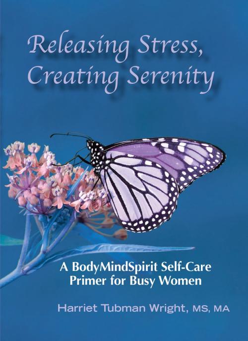 Cover of the book Releasing Stress, Creating Serenity by Harriet Tubman Wright, Our Little Books