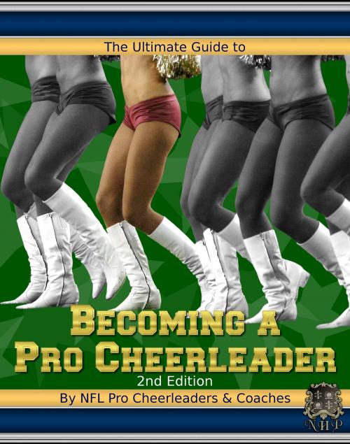 Cover of the book The Ultimate Guide to Becoming a Pro Cheerleader by NFL Pro Cheerleaders & Coaches, Netherfield House Press