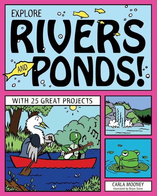 Cover of the book Explore Rivers and Ponds! by Carla Mooney, Nomad Press