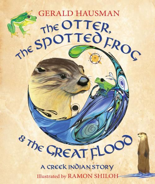 Cover of the book The Otter, the Spotted Frog & the Great Flood by Gerald Hausman, World Wisdom