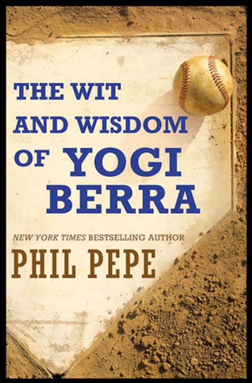 Cover of the book The Wit and Wisdom of Yogi Berra by Phil Pepe, Diversion Books