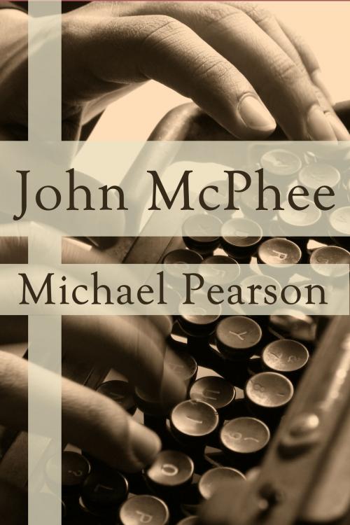 Cover of the book John McPhee by Michael Pearson, Dzanc Books