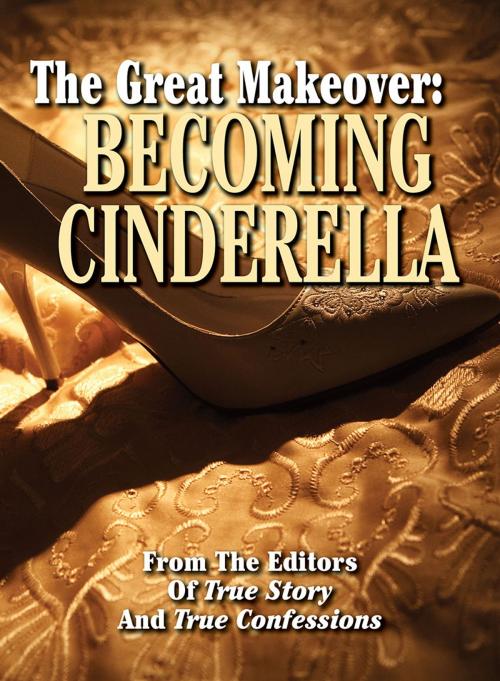 Cover of the book The Great Makeover: Becoming Cinderella by The Editors Of True Story And True Confessions, True Renditions