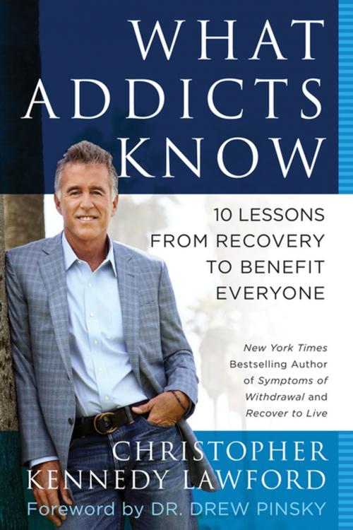 Cover of the book What Addicts Know by Christopher Kennedy Lawford, BenBella Books, Inc.