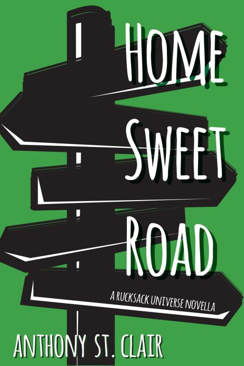 Cover of the book Home Sweet Road by Anthony St. Clair, Rucksack Press