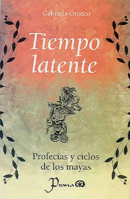 Cover of the book Tiempo latente. Profecías y ciclos de los mayas by Gabriela Orozco, LD Books - Lectorum