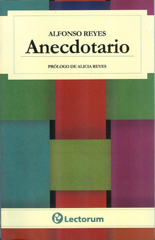 Cover of the book Anecdotario by Alfonso Reyes, LD Books - Lectorum