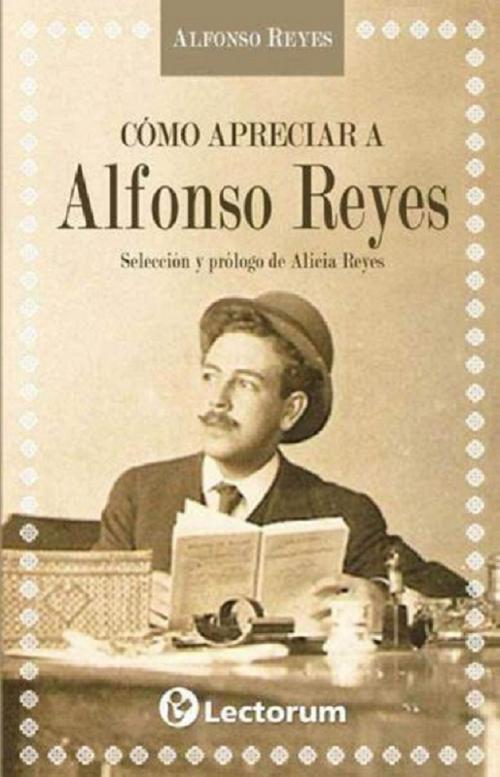 Cover of the book Como apreciar a Alfonso Reyes by Alfonso Reyes, LD Books - Lectorum