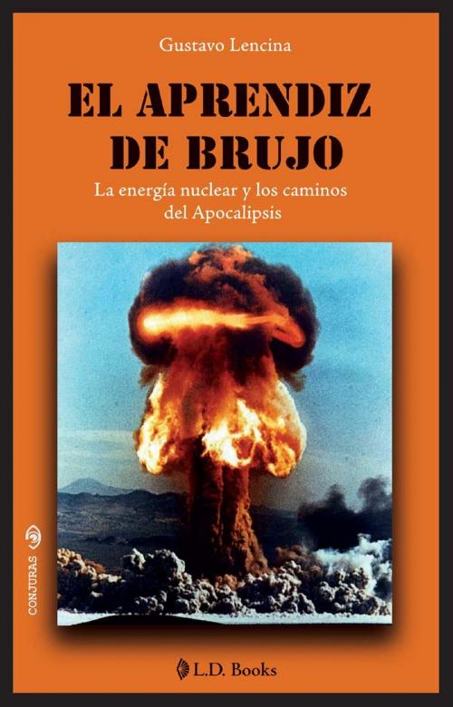 Cover of the book El aprendiz de brujo. La energia nuclear y los caminos del Apocalipsis by Gustavo Lencina, LD Books - Lectorum